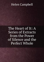 The Heart of It: A Series of Extracts from the Power of Silence and the Perfect Whole
