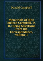 Memorials of John Mcleod Campbell, D.D.: Being Selections from His Correspondence, Volume 1