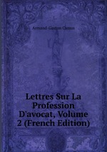 Lettres Sur La Profession D`avocat, Volume 2 (French Edition)