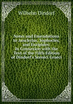 Notes and Emendations to Aeschylus, Sophocles, and Euripides: In Connexion with the Text of the Fifth Edition of Dindorf`s Scenici Graeci