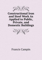 Constructional Iron and Steel Work As Applied to Public, Private, and Domestic Buildings