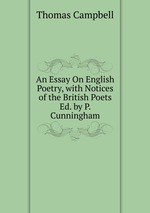 An Essay On English Poetry, with Notices of the British Poets Ed. by P. Cunningham