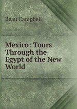 Mexico: Tours Through the Egypt of the New World