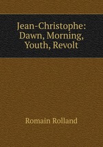 Jean-Christophe: Dawn, Morning, Youth, Revolt