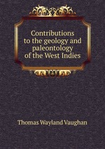Contributions to the geology and paleontology of the West Indies
