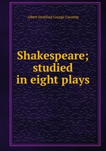 Shakespeare; studied in eight plays