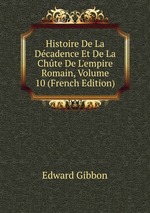 Histoire De La Dcadence Et De La Chte De L`empire Romain, Volume 10 (French Edition)