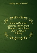 Ioannis Zonarae Epitome Historiarum, Volumes 5-6; volume 205 (Japanese Edition)