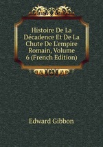 Histoire De La Dcadence Et De La Chute De L`empire Romain, Volume 6 (French Edition)