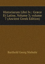Historiarum Libri Iv.: Grce Et Latine, Volume 3; volume 7 (Ancient Greek Edition)