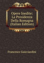 Opere Inedite: La Presidenza Della Romagna (Italian Edition)