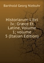Historiarum Libri Iv.: Grce Et Latine, Volume 1; volume 5 (Italian Edition)