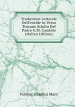 Traduzione Letterale Dell`eneide in Verso Toscano Sciolto Del Padre G.M. Candido (Italian Edition)