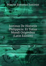 Justinus De Historiis Philippicis: Et Totius Mundi Originibus (Latin Edition)