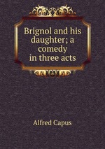 Brignol and his daughter; a comedy in three acts