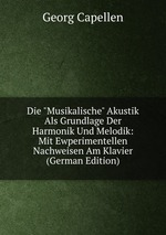 Die "Musikalische" Akustik Als Grundlage Der Harmonik Und Melodik: Mit Ewperimentellen Nachweisen Am Klavier (German Edition)