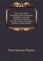 Marci Accii Plauti Comoediae Quae Supersunt: Amphitruo. Asinaria. Aulularia. Capteivei. Curculio. Casina. Cistellaria. Epidicus (Latin Edition)