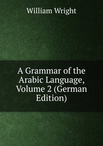 A Grammar of the Arabic Language, Volume 2 (German Edition)