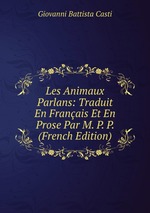 Les Animaux Parlans: Traduit En Franais Et En Prose Par M. P. P. (French Edition)