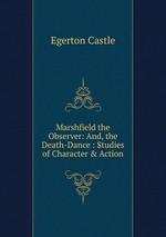 Marshfield the Observer: And, the Death-Dance : Studies of Character & Action