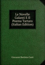 Le Novelle Galanti E Il Poema Tartaro (Italian Edition)