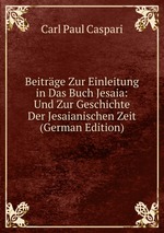 Beitrge Zur Einleitung in Das Buch Jesaia: Und Zur Geschichte Der Jesaianischen Zeit (German Edition)