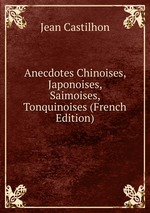 Anecdotes Chinoises, Japonoises, Saimoises, Tonquinoises (French Edition)