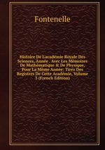 Histoire De L`acadmie Royale Des Sciences, Anne . Avec Les Mmoires De Mathmatique & De Physique, Pour La Mme Anne: Tirez Des Registres De Cette Acadmie, Volume 3 (French Edition)