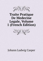 Traite Pratique De Medecine Legale, Volume 1 (French Edition)