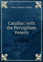 Catullus: with the Pervigilium Veneris