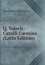 Q. Valerii Catulli Carmina (Latin Edition)