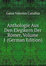 Anthologie Aus Den Elegikern Der Rmer, Volume 1 (German Edition)