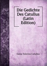 Die Gedichte Des Catullus (Latin Edition)