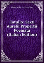 Catullo: Sexti Aurelii Propertii Poemata (Italian Edition)