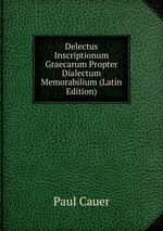 Delectus Inscriptionum Graecarum Propter Dialectum Memorabilium (Latin Edition)