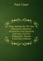 Neue Jahrbcher Fr Das Klassische Altertum, Geschichte Und Deutsche Literatur Und Fr Pdagogik, Volume 3 (German Edition)