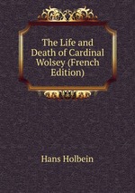 The Life and Death of Cardinal Wolsey (French Edition)