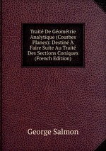 Trait De Gomtrie Analytique (Courbes Planes): Destin  Faire Suite Au Trait Des Sections Coniques (French Edition)