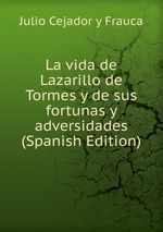 La vida de Lazarillo de Tormes y de sus fortunas y adversidades (Spanish Edition)