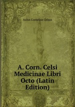 A. Corn. Celsi Medicinae Libri Octo (Latin Edition)