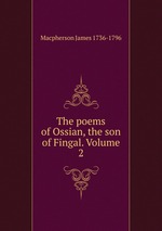 The poems of Ossian, the son of Fingal. Volume 2