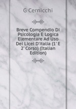 Breve Compendio Di Psicologia E Logica Elementare Ad Uso Dei Licei D`italia (1` E 2` Corso) (Italian Edition)