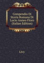 Compendio Di Storia Romana Di Lucio Anneo Floro (Italian Edition)