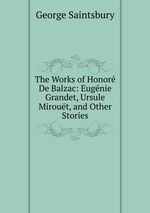 The Works of Honor De Balzac: Eugnie Grandet, Ursule Mirout, and Other Stories