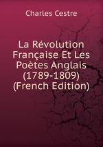 La Rvolution Franaise Et Les Potes Anglais (1789-1809) (French Edition)