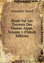 tude Sur Les Torrents Des Hautes-Alpes, Volume 1 (French Edition)