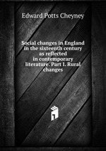Social changes in England in the sixteenth century as reflected in contemporary literature. Part I. Rural changes