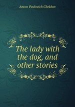 The lady with the dog, and other stories