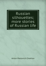 Russian silhouettes; more stories of Russian life