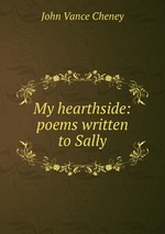 My hearthside: poems written to Sally